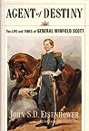 Agent Of Destiny: The Life And Times Of General Winfield Scott