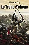 Cover of Le Trone d'ebene: Naissance, vie et mort de Chaka, roi des Zoulous