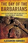 The Day of the Barbarians: The Battle That Led to the Fall of the Roman Empire