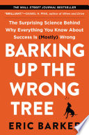 Cover of Barking Up the Wrong Tree: The Surprising Science Behind Why Everything You Know About Success Is (Mostly) Wrong