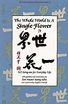 Cover of The Whole World is a Single Flower: 365 Kong-ans for Everyday Life with Questions and Commentary