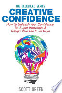 Cover of Creative Confidence : How To Unleash Your Confidence, Be Super Innovative & Design Your Life In 30 Days