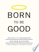 Born to Be Good: The Science of a Meaningful Life