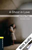 A Ghost in Love and Other Plays - With Audio Level 1 Oxford Bookworms Library