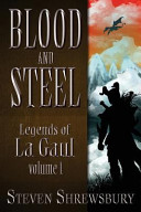 Cover of Blood and Steel: Legends of La Gaul