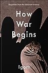 Cover of How War Begins: Dispatches from the Ukrainian Invasion
