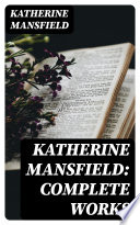 Cover of Katherine Mansfield: Complete Works