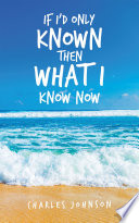 If I'd Only Known Then What I Know Now