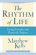 Cover of The Rhythm of Life: Living Everyday with Passion & Purpose
