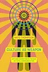 Cover of Culture as Weapon: The Art of Influence in Everyday Life