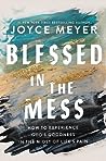 Cover of Blessed in the Mess: How to Experience God's Goodness in the Midst of Life's Pain