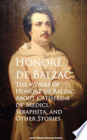 The Works of Honore de Balzac: About Catherine de, Seraphita, and Other Stories