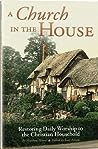 A Church in the House: Restoring Daily Worship to the Christian Household