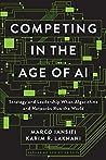 Competing in the Age of AI: Strategy and Leadership When Algorithms and Networks Run the World
