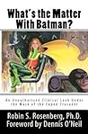 Cover of What's the Matter With Batman? An Unauthorized Clinical Look Under the Mask of the Caped Crusader