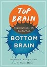 Top Brain, Bottom Brain: Surprising Insights into How You Think