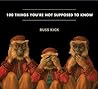 Cover of 100 Things You're Not Supposed To Know: Secrets, Conspiracies, Cover Ups, and Absurdities