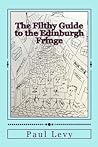 The Filthy Guide to the Edinburgh Fringe: A Helpful Journey Through the First Level of Fringe Hell