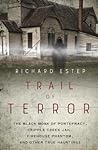 Cover of Trail of Terror: The Black Monk of Pontefract, Cripple Creek Jail, Firehouse Phantom, and Other True Hauntings