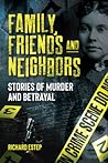 Cover of Family, Friends and Neighbors: Stories of Murder and Betrayal