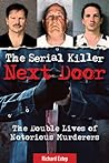The Serial Killer Next Door: The Double Lives of Notorious Murderers