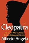 Cleopatra: The Queen Who Challenged Rome and Conquered Eternity