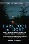 Dark Pool of Light, Volume One: The Neuroscience, Evolution, and Ontology of Consciousness