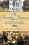 The Founding Fortunes: How the Wealthy Paid for and Profited from America's Revolution