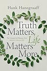 Cover of Truth Matters, Life Matters More: The Unexpected Beauty of an Authentic Christian Life