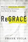 Cover of ReGrace: What the Shocking Beliefs of the Great Christians Can Teach Us Today