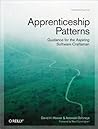Apprenticeship Patterns: Guidance for the Aspiring Software Craftsman