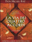 Cover of La via dei quattro accordi. Padroneggiare il sogno della vita. Un libro di saggezza tolteca