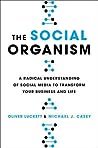 The Social Organism: A Radical Understanding of Social Media to Transform Your Business and Life