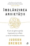 Cover of Imblanzirea anxietatii: Cum sa oprim spirala ingrijorarii si a fricii ca sa ne vindecam mintea