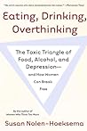 Cover of Eating, Drinking, Overthinking: The Toxic Triangle of Food, Alcohol, and Depression--and How Women Can Break Free