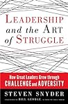 Leadership and the Art of Struggle: How Great Leaders Grow through Challenge and Adversity