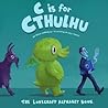 C is for Cthulhu: The Lovecraft Alphabet Book