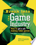 Break Into The Game Industry: How to Get A Job Making Video Games
