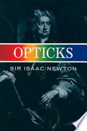Opticks, Or, A Treatise of the Reflections, Refractions, Inflections & Colours of Light