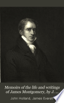Cover of Memoirs of the life and writings of James Montgomery, by J. Holland and J. Everett