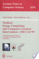 Medical Image Computing and Computer-Assisted Intervention - MICCAI'99
