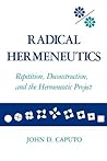 Radical Hermeneutics: Repetition, Deconstruction, and the Hermeneutic Project
