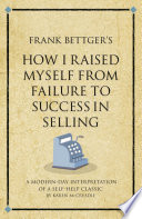 Frank Bettger's How I Raised Myself from Failure to Success