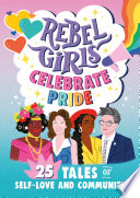 Cover of Rebel Girls Celebrate Pride: 25 Tales of Self-Love and Community