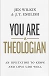 Cover of You Are a Theologian: An Invitation to Know and Love God Well