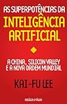 Cover of As Superpotencias da Inteligencia Artificial: A China, Silicon Valley e a Nova Ordem Mundial
