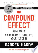 Book cover for The Compound Effect: Jumpstart Your Income, Your Life, Your Success