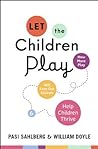 Let the Children Play: How More Play Will Save Our Schools and Help Children Thrive