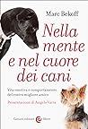 Cover of Nella mente e nel cuore dei cani: Vita emotiva e comportamento del vostro miglior amico