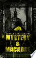 Cover of 20 HAUNTING TALES OF MYSTERY & MACABRE: Ghost Stories of an Antiquary - Volume 1&2, A Thin Ghost, The Story of a Disappearance and an Appearance, The Residence at Whitminster...